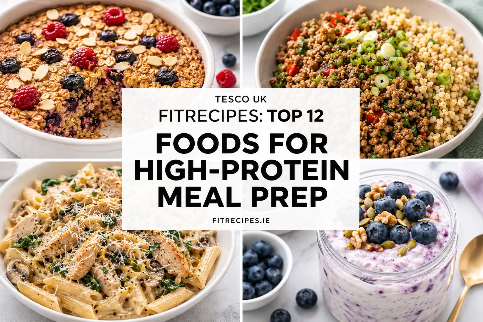 12 Foods to Buy in Tesco UK for High-Protein Meal Prep